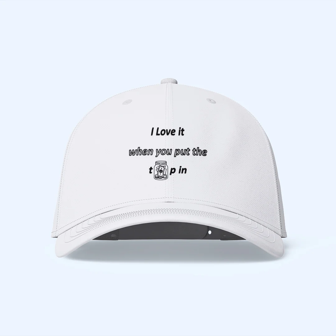 I Love it when you put the top in - Hat