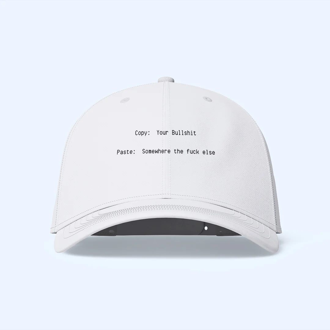 Copy: Your Bullshit Paste: Somewhere the fuck else - Hat