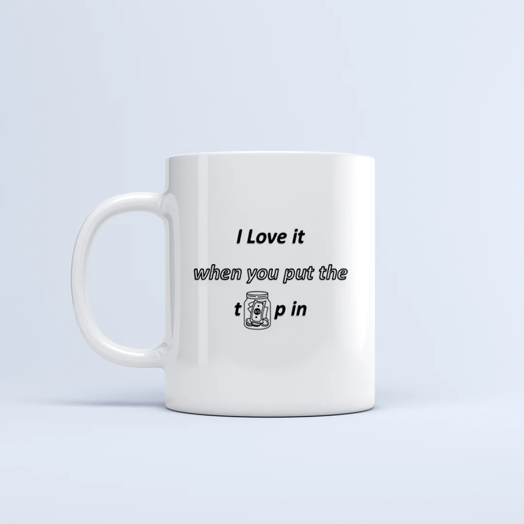 I Love it when you put the top in - Mug
