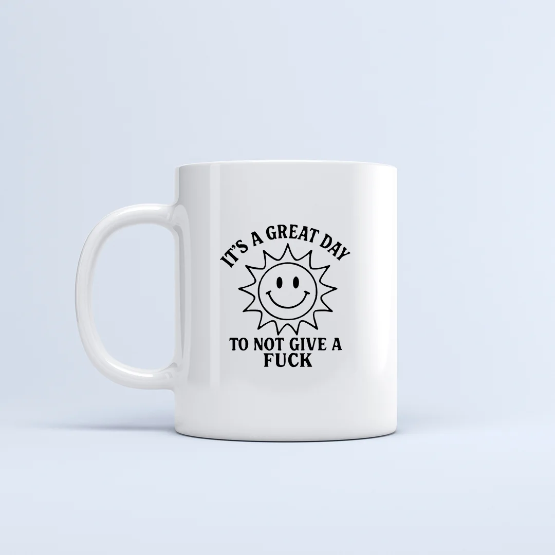 It's a Great Day To Not Give a Fuck - Mug