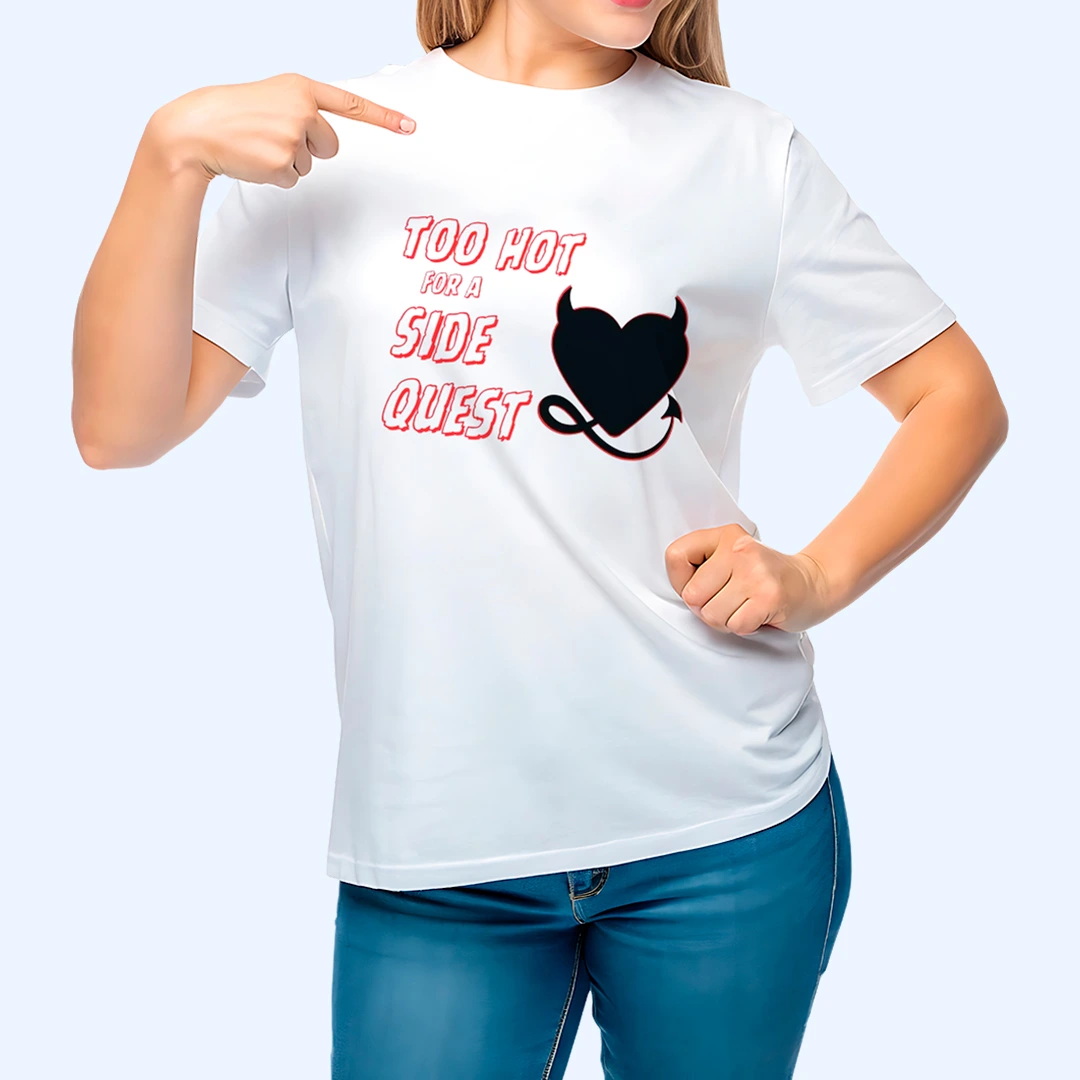 Too Hot for a Side Quest - T-Shirt