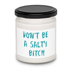 Don't be a salty bitch