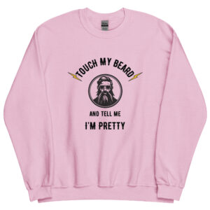 Touch my beard and tell me I'm pretty