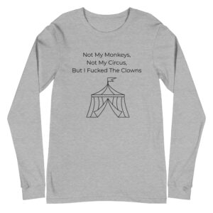 Not my monkeys, Not my circus / Long Sleeve