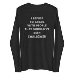 I Refuse To Argue With People / Long Sleeve