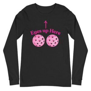 Eyes up here / Long Sleeve