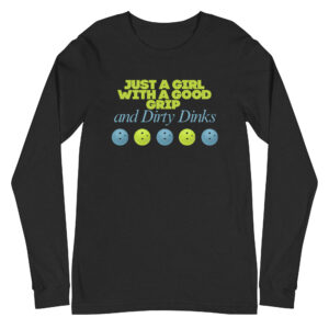 Just a good girl with a good grip and dirty dinks / Long Sleeve
