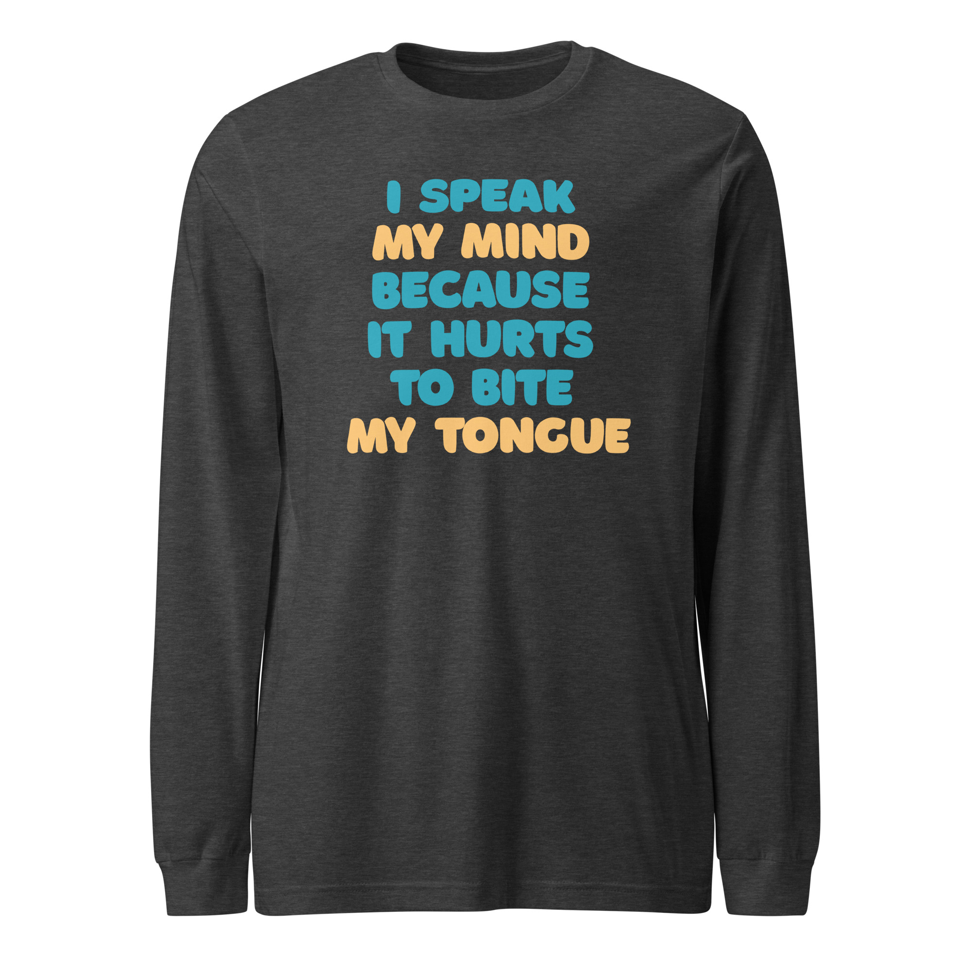 I speak my mind because it hurts to bite my tongue / Long Sleeve - Image 7