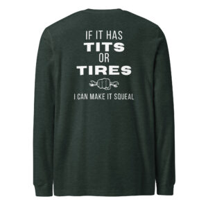 If it has tits or tires / Long Sleeve