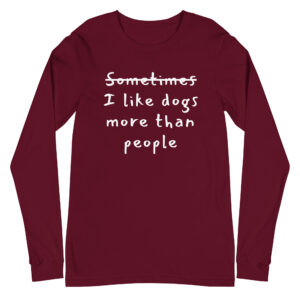 I like dogs more than people / Long Sleeve