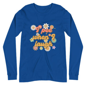 I pee when I laugh / Long Sleeve