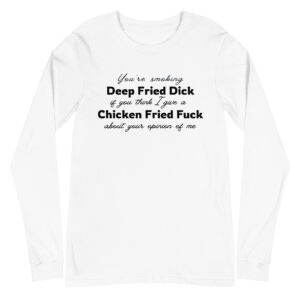 You're smoking deep fried dick / Long Sleeve