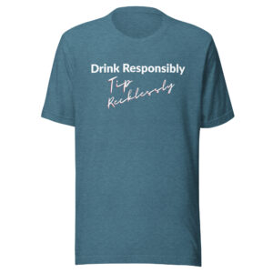 Drink Responsibly - Tip Recklessly