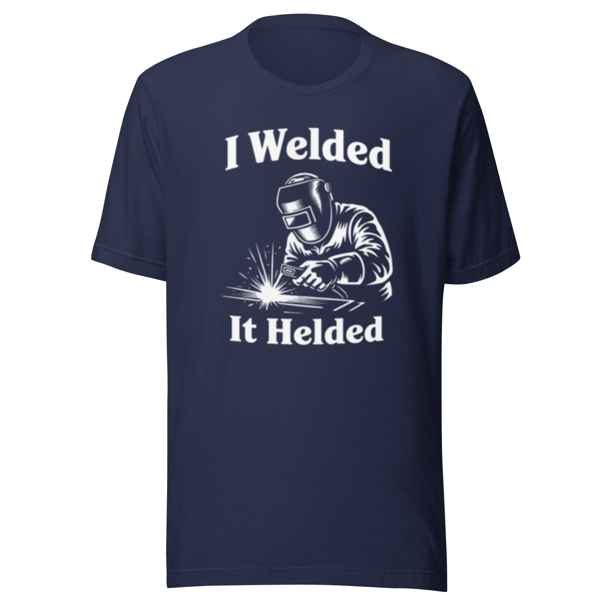 I welded. It helded.