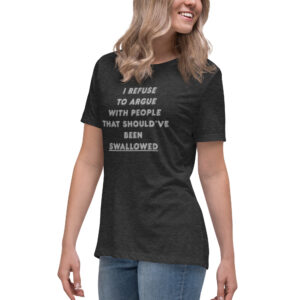 Women's - I Refuse To Argue With People