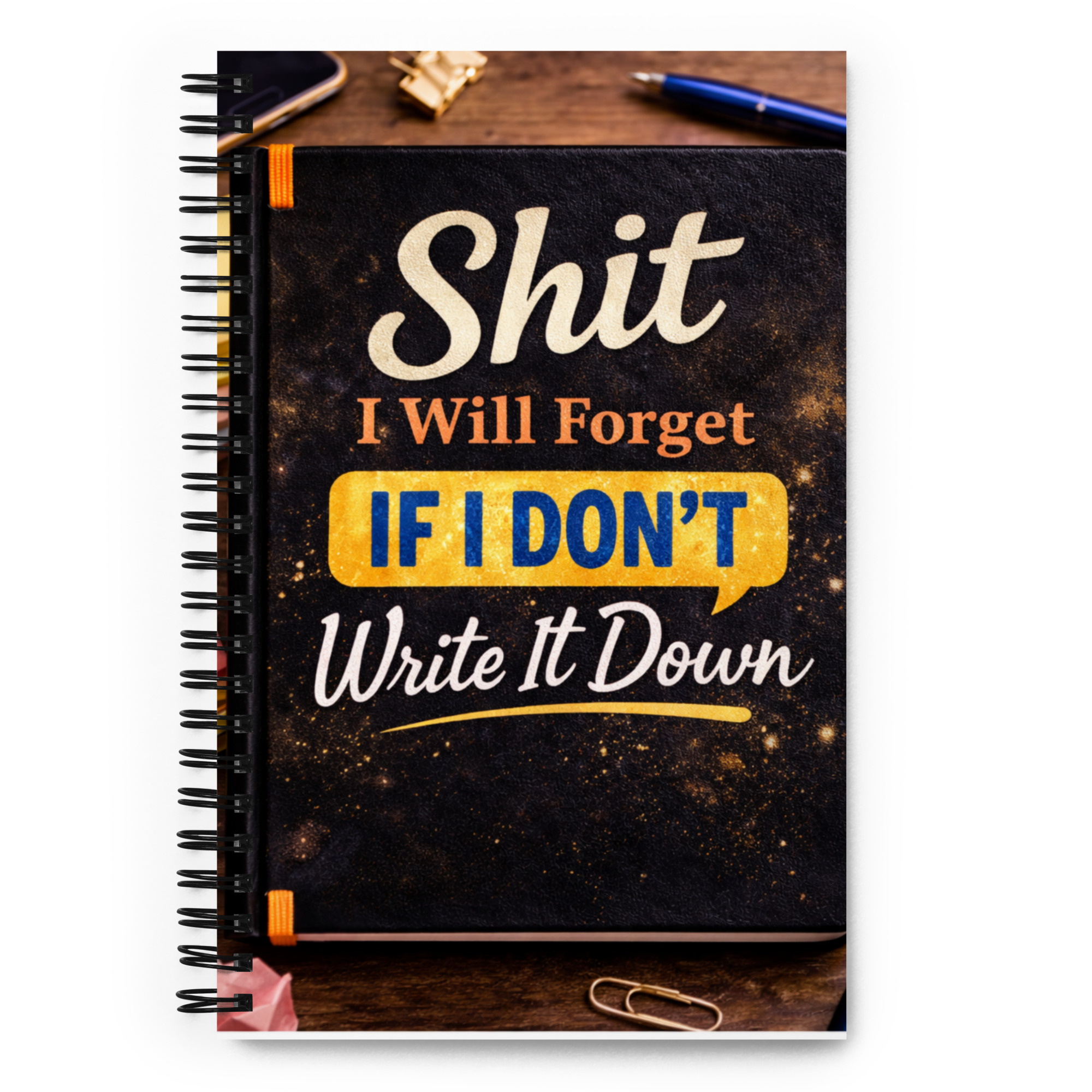 Shit I Will Forget If I Don’t Write It Down-Spiral notebook