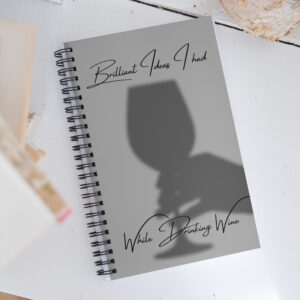 Brillant Ideas while drinking wine -Spiral notebook