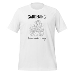 Gardening because murder is wrong