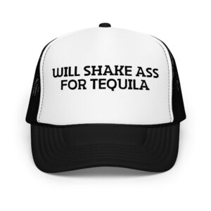 Will shake ass for tequila