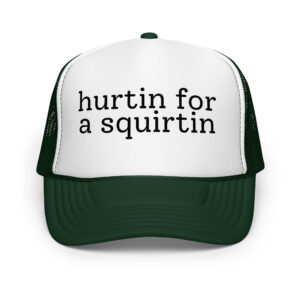 Hurtin for a squirtin