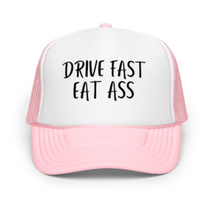Drive fast eat ass