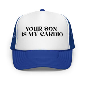 Your son is my cardio